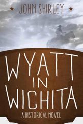Wyatt in Wichita: A Historical Novel - 5 Aug 2014
