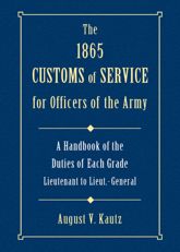 1865 Customs of Service for Officers in the Army - 1 Jan 2002
