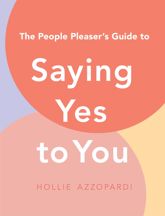 The People Pleaser's Guide to Saying Yes to You - 25 Mar 2025