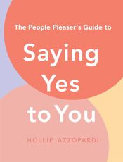 The People Pleaser's Guide to Saying Yes to You - 25 Mar 2025