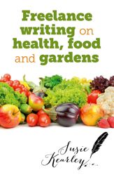 Freelance Writing On Health, Food and Gardens - 28 Feb 2014