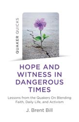 Quaker Quicks - Hope and Witness in Dangerous Times - 31 Jul 2021