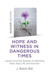 Quaker Quicks - Hope and Witness in Dangerous Times - 31 Jul 2021