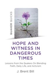 Quaker Quicks - Hope and Witness in Dangerous Times - 31 Jul 2021