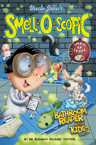 Uncle John's Smell-O-Scopic Bathroom Reader For Kids Only!