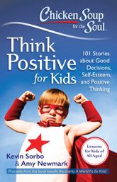 Chicken Soup for the Soul: Think Positive for Kids - 29 Oct 2013