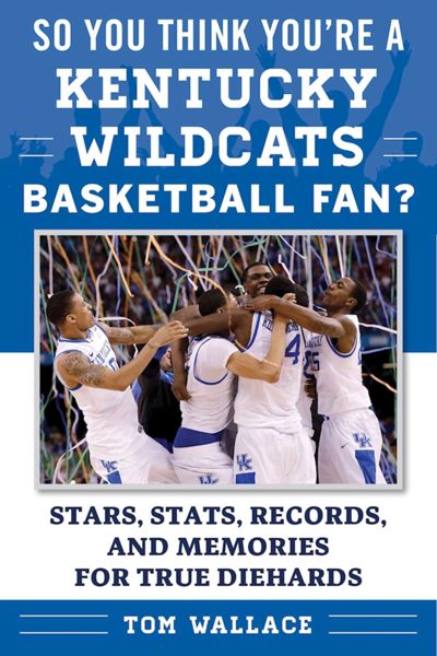 So You Think You're a Kentucky Wildcats Basketball Fan?