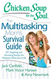 Chicken Soup for the Soul: The Multitasking Mom's Survival Guide - 18 Mar 2014