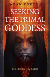 Pagan Portals - Seeking the Primal Goddess - 31 Jan 2020
