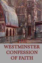 The Westminster Confessions of Faith - 1 Jul 2013
