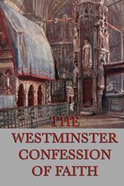 The Westminster Confessions of Faith - 1 Jul 2013