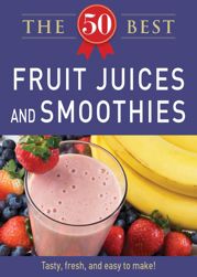 50 Best Fruit Juices and Smoothies - 4 Feb 2013