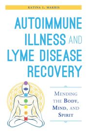 Autoimmune Illness and Lyme Disease Recovery Guide - 18 Aug 2015