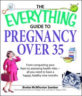 The Everything Guide to Pregnancy over 35 - 1 Sep 2007