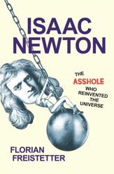 Isaac Newton, The Asshole Who Reinvented the Universe - 4 Sep 2018