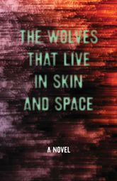 The Wolves that Live in Skin and Space - 23 Mar 2015