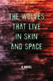The Wolves that Live in Skin and Space - 23 Mar 2015