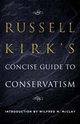 Russell Kirk's Concise Guide to Conservatism - 23 Apr 2019