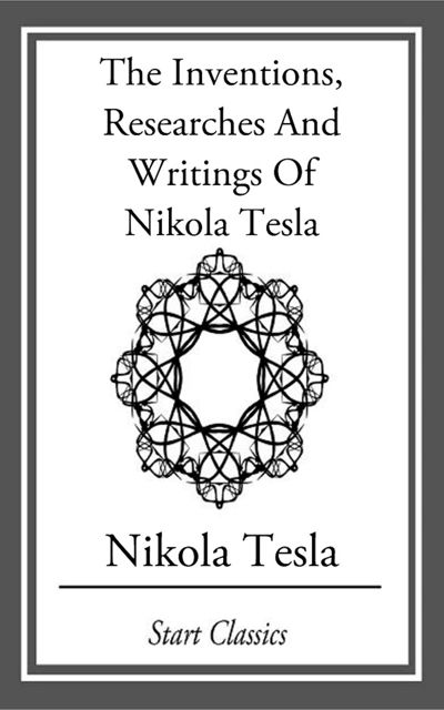 Inventions, Researches And Writings Of Nikola Tesla