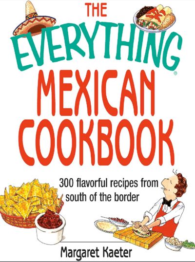 The Everything Mexican Cookbook