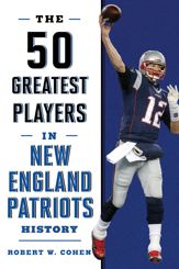The 50 Greatest Players in New England Patriots History - 1 Sep 2018