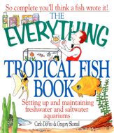 The Everything Tropical Fish Book - 1 Jul 2000