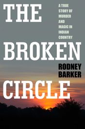 The Broken Circle: True Story of Murder and Magic In Indian Country - 26 Nov 2013