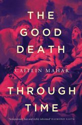 Good Death Through Time - 7 Feb 2023