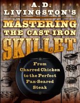 A. D. Livingston's Mastering the Cast-Iron Skillet - 1 Sep 2019