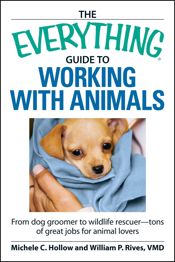 The Everything Guide to Working with Animals - 18 Feb 2009