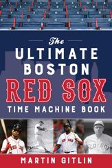The Ultimate Boston Red Sox Time Machine Book - 24 Jan 2020