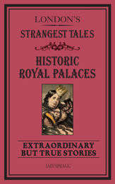 London's Strangest Tales: Historic Royal Palaces - 23 May 2014