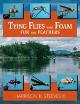 Tying Flies with Foam, Fur, and Feathers - 1 Jul 2003