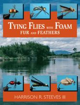 Tying Flies with Foam, Fur, and Feathers - 1 Jul 2003