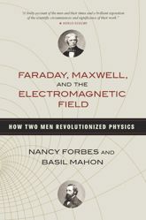 Faraday, Maxwell, and the Electromagnetic Field - 11 Mar 2014