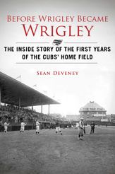 Before Wrigley Became Wrigley - 1 Apr 2014