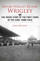 Before Wrigley Became Wrigley - 1 Apr 2014