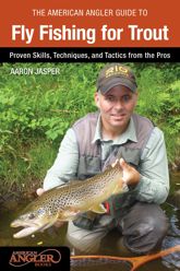American Angler Guide to Fly Fishing for Trout - 1 Apr 2014