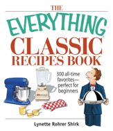 The Everything Classic Recipes Book - 9 Aug 2006