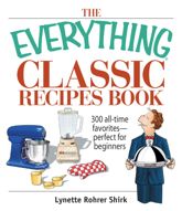 The Everything Classic Recipes Book - 9 Aug 2006