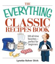 The Everything Classic Recipes Book - 9 Aug 2006