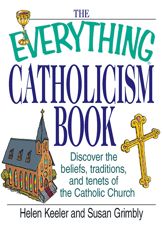 The Everything Catholicism Book - 1 Mar 2003