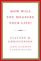 How Will You Measure Your Life? - 15 May 2012