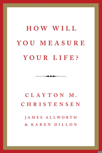 How Will You Measure Your Life?
