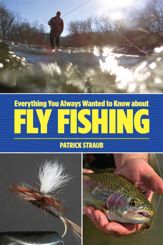 Everything You Always Wanted to Know about Fly Fishing - 1 Oct 2013