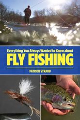 Everything You Always Wanted to Know about Fly Fishing - 1 Oct 2013