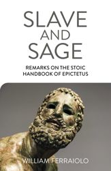 Slave and Sage: Remarks on the Stoic Handbook of Epictetus - 28 May 2021