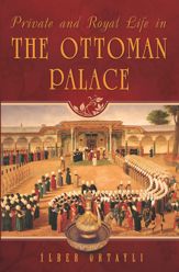 Private and Royal Life in the Ottoman Palace - 7 Aug 2014