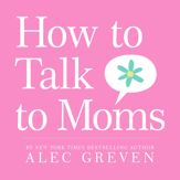 How to Talk to Moms - 12 May 2009