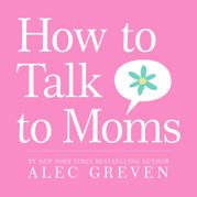 How to Talk to Moms - 12 May 2009